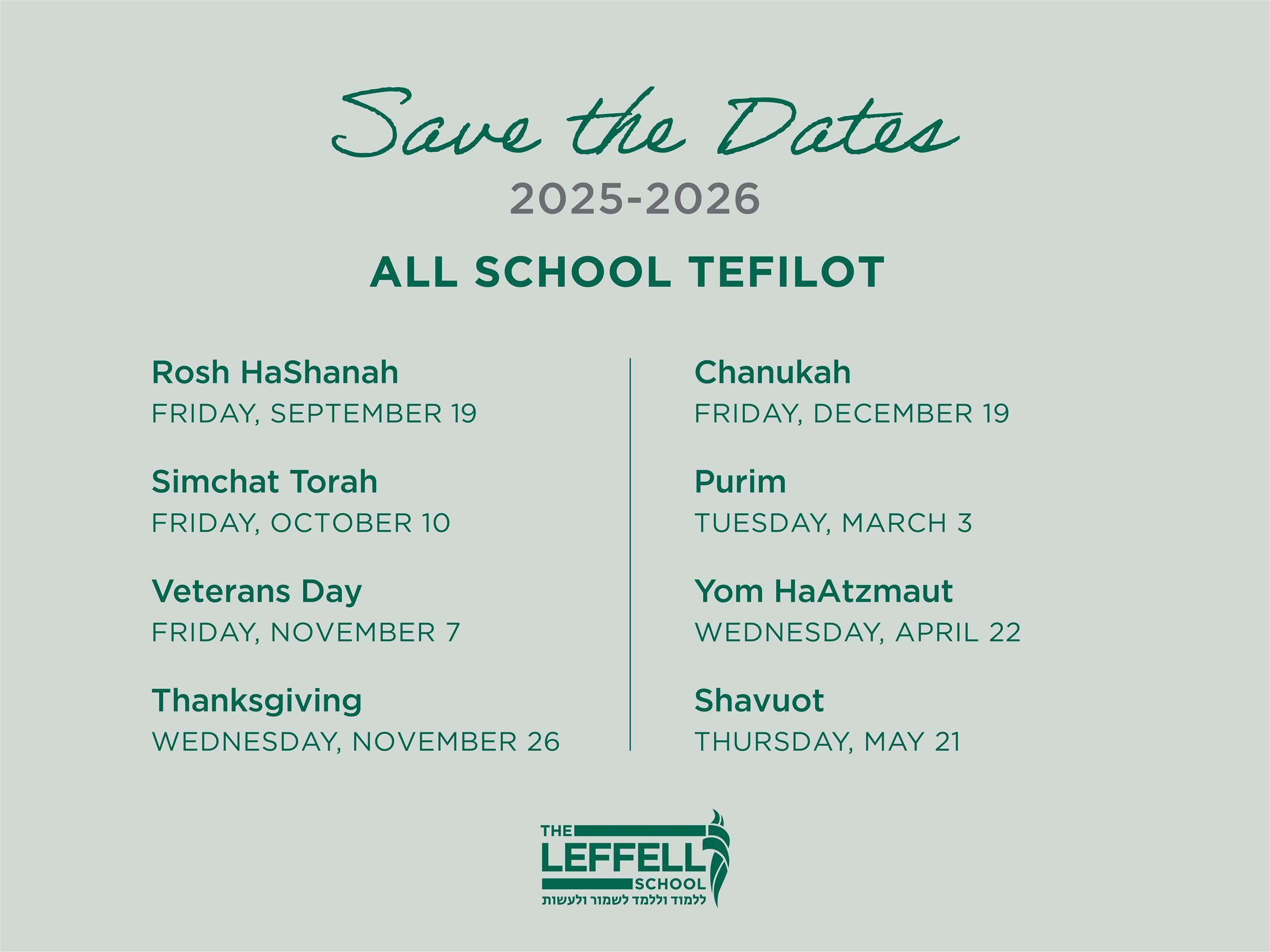 Save the date Save the Date graphic for the 2025–2026 school year listing all-school tefilot dates. Left column: Rosh HaShanah, Friday September 19; Simchat Torah, Friday October 10; Veterans Day, Friday November 7; Thanksgiving, Wednesday November 26. Right column: Chanukah, Friday December 19; Purim, Tuesday March 3; Yom HaAtzmaut, Wednesday April 22; Shavuot, Thursday May 21. The Leffell School logo appears at the bottom
